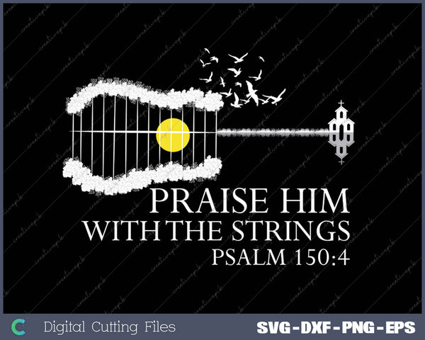 Praise Him With The Strings Christian Guitar Player SVG PNG Cutting Printable Files