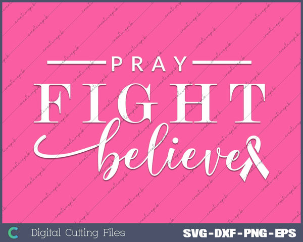 Pray Fight Believe Pink Ribbon Breast Cancer Awareness