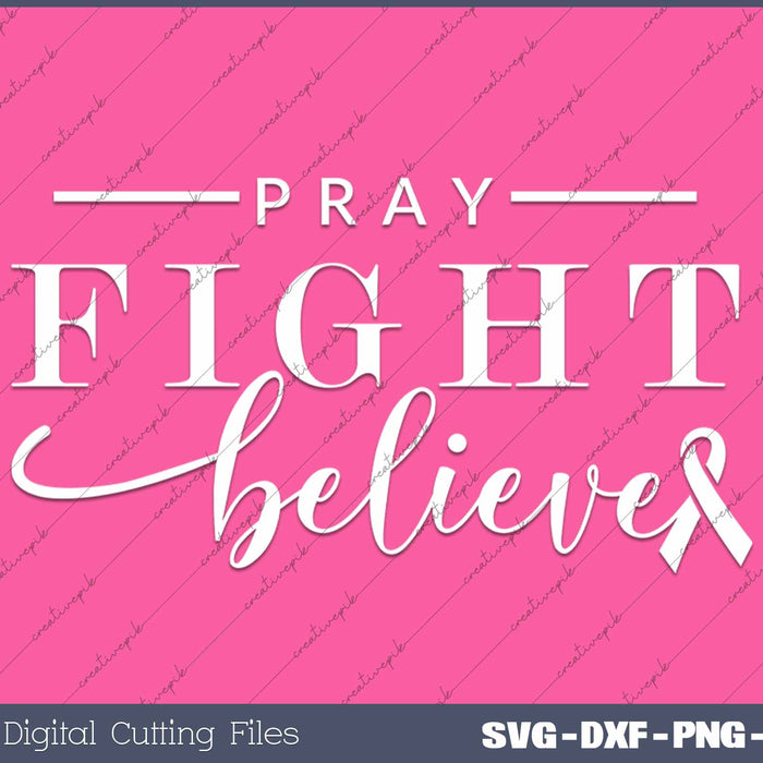 Pray Fight Believe Pink Ribbon Breast Cancer Awareness