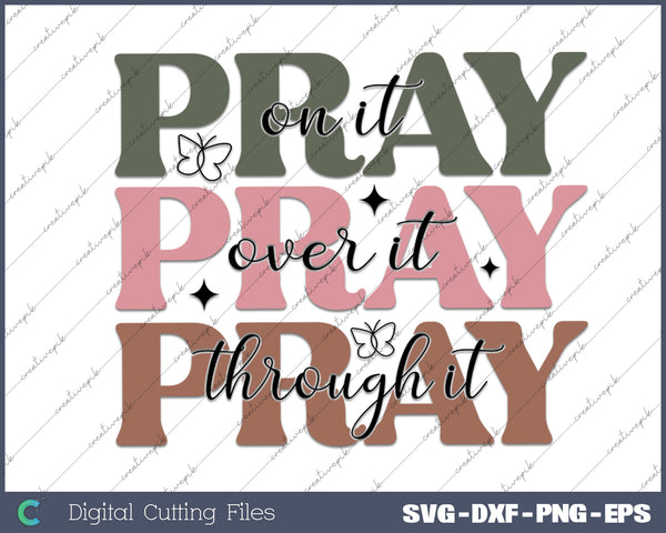 Pray On It Over It Through it Jesus Christian SVG PNG Cutting Printable Files