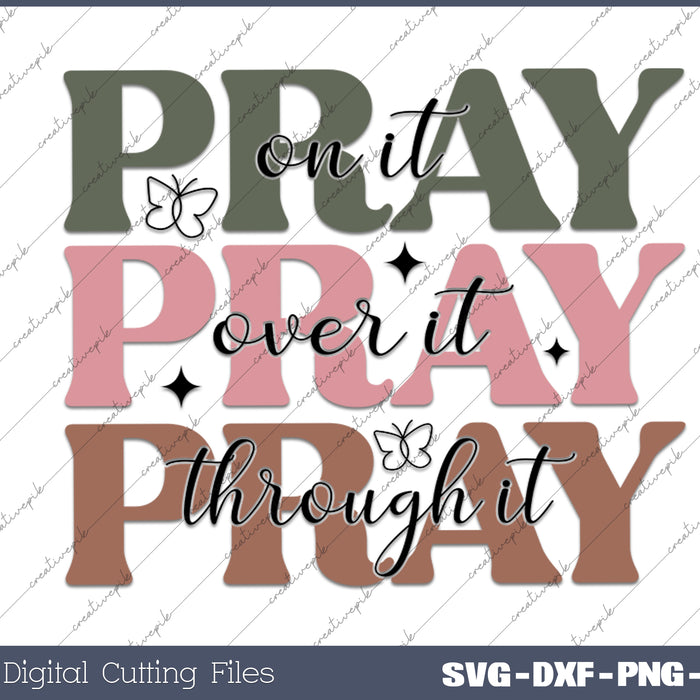 Pray On It Over It Through it Jesus Christian SVG PNG Cutting Printable Files