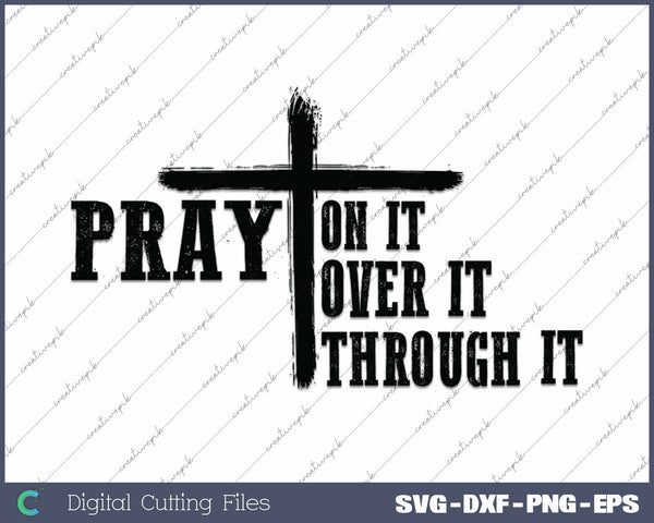 Pray On It Pray Over It Pray Through It Christian Faith SVG PNG Cutting Printable Files