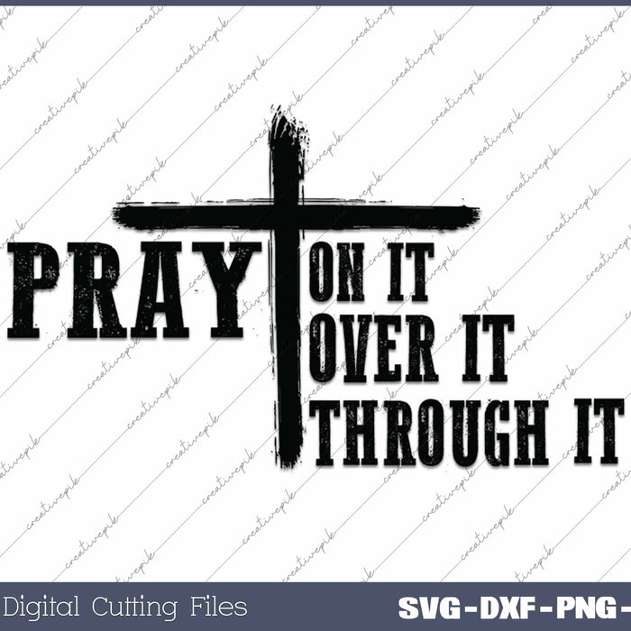 Pray On It Pray Over It Pray Through It Christian Faith SVG PNG Cutting Printable Files