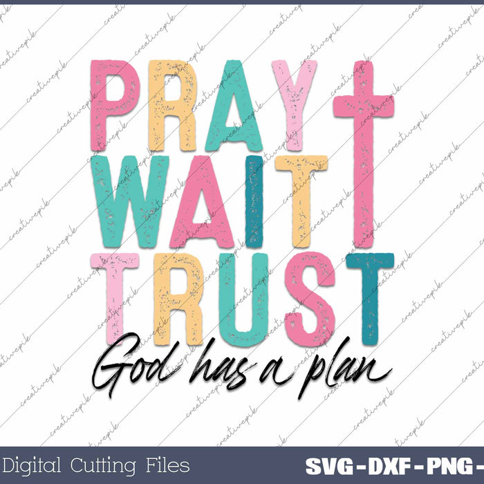 Pray Wait Trusrt God Has A Plan Christian SVG PNG Cutting Printable Files