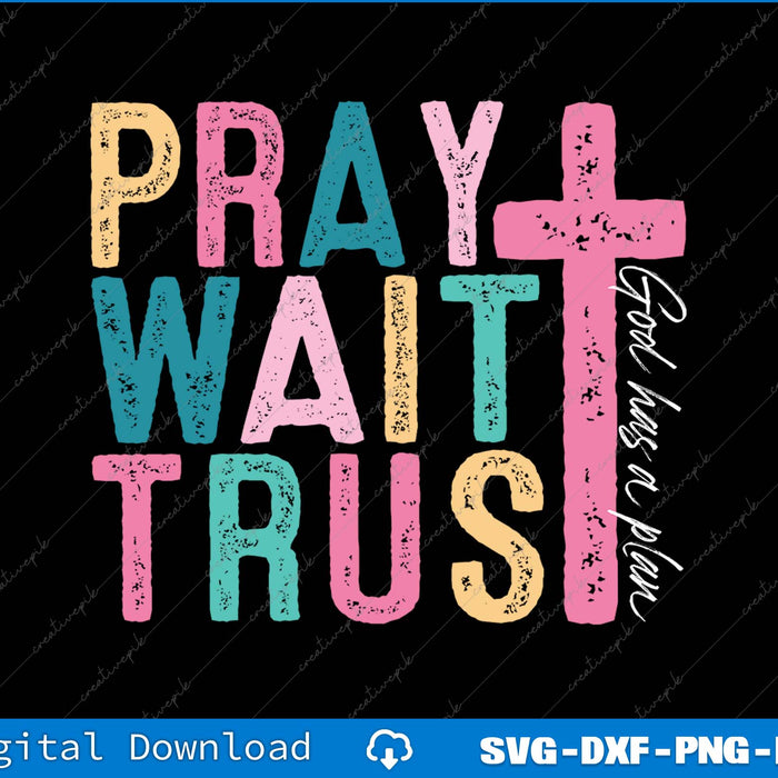 Pray Wait Trust God Has A Plan Christian Faith SVG PNG Printable File