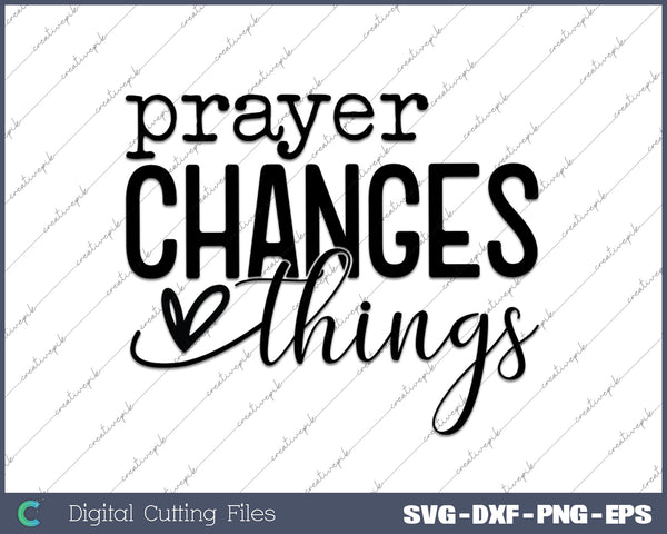 Prayer Changes Things SVG PNG Cutting Printable Files