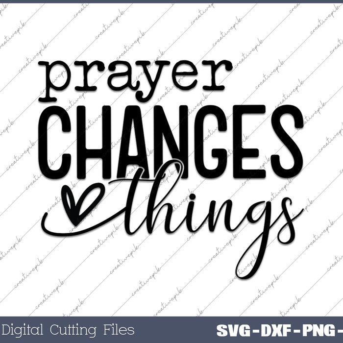 Prayer Changes Things SVG PNG Cutting Printable Files