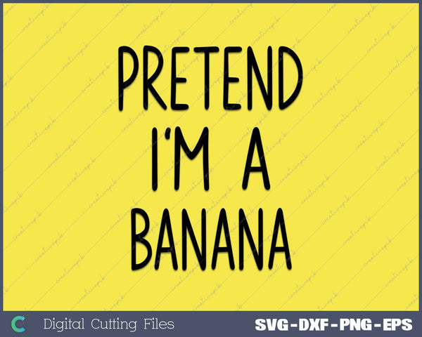 Pretend I'm A Banana Costume Halloween Lazy Quick Funny