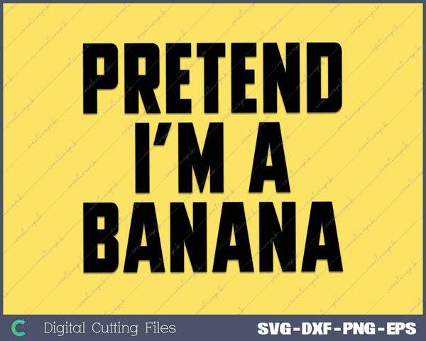 Pretend I'm A Banana Cute Funny Banana Costume