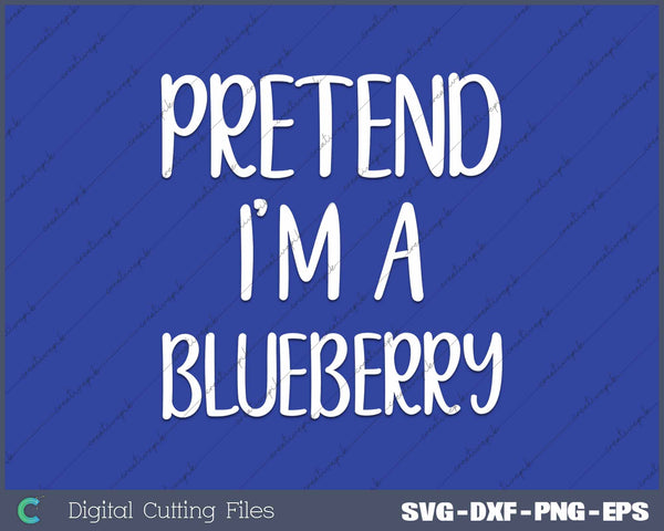 Pretend I'm A Blueberry Costume Halloween Simple Blue SVG PNG Cutting Printable Files