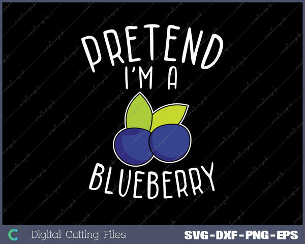 Pretend I'm A Blueberry Funny Blueberry Fruit SVG PNG Cutting Printable Files