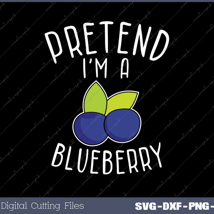 Pretend I'm A Blueberry Funny Blueberry Fruit SVG PNG Cutting Printable Files