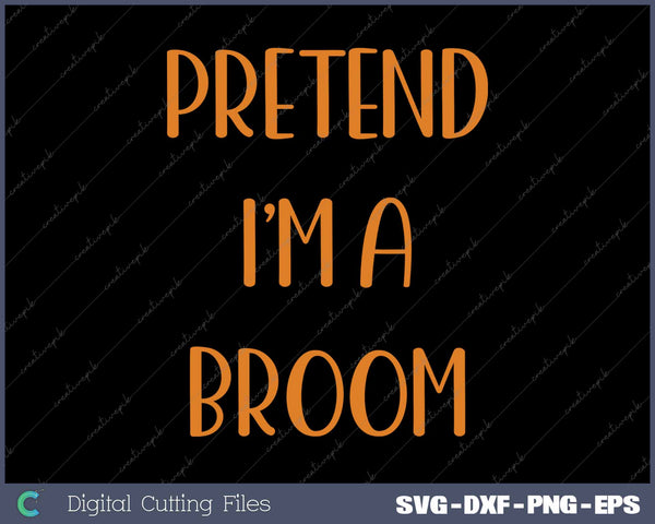 Pretend I'm A Broom Funny Easy Halloween Costume