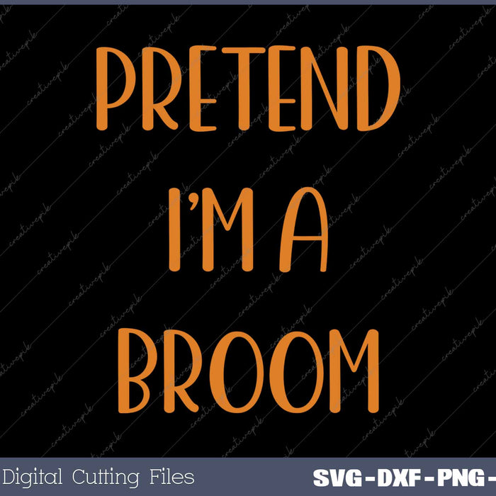 Pretend I'm A Broom Funny Easy Halloween Costume