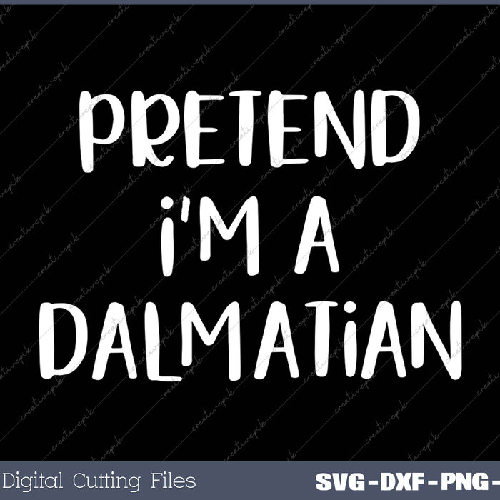 Pretend I'm A Dalmatian Costume Funny Halloween Party SVG PNG Cutting Printable Files