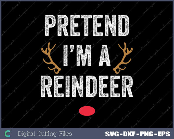 Pretend I'm A Reindeer Funny Lazy Christmas Costume SVG PNG Cutting Printable Files