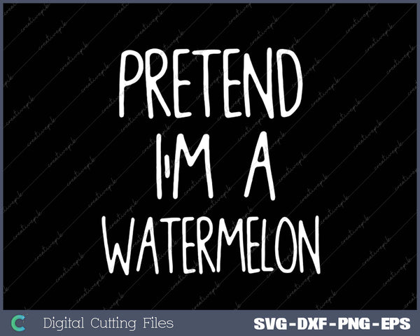 Pretend I'm A Watermelon Costume Halloween Lazy Water-Melon SVG PNG Cutting Printable Files