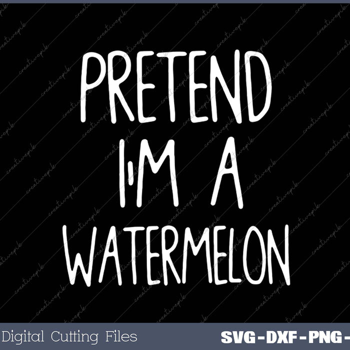 Pretend I'm A Watermelon Costume Halloween Lazy Water-Melon SVG PNG Cutting Printable Files