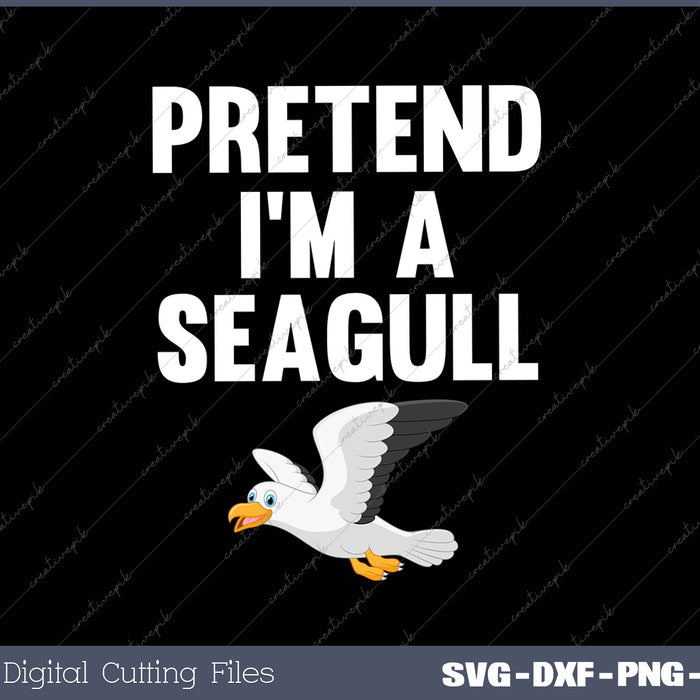 Pretend I'm a Seagull Halloween SVG PNG Cutting Printable Files