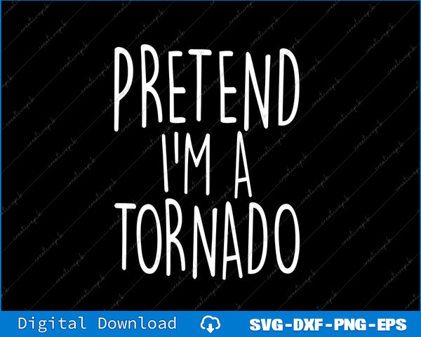 Text 'Pretend I'm a Tornado' on a black background with digital download options at the bottom.