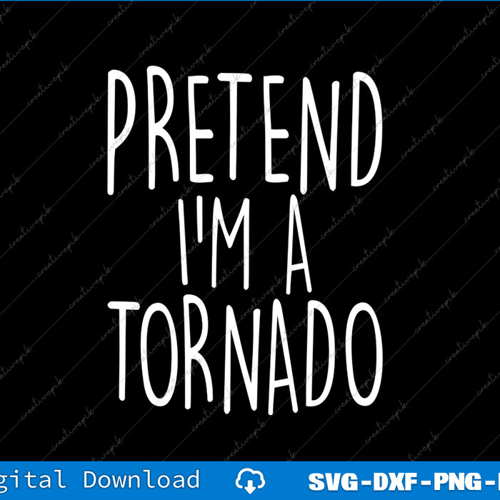 Text 'Pretend I'm a Tornado' on a black background with digital download options at the bottom.