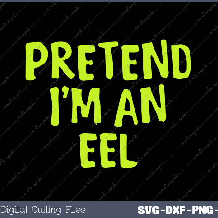 Pretend I'm an Eel Funny Halloween Party Costume SVG PNG Cutting Printable Files