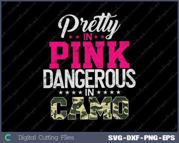 Pretty In Pink Dangerous In Camo Hunting Girl SVG PNG Cutting Printable Files