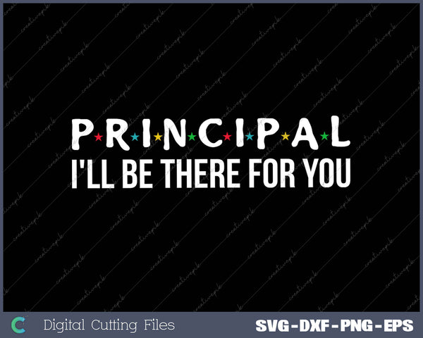 Principal I'll Be There for You SVG PNG Cutting Printable Files