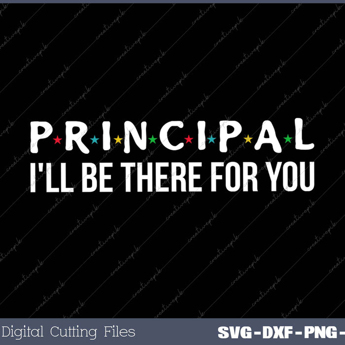 Principal I'll Be There for You SVG PNG Cutting Printable Files