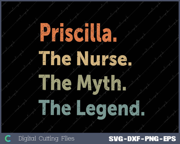 Priscilla The Nurse The Myth The Legend Funny Vintage Idea SVG PNG Cutting Printable Files