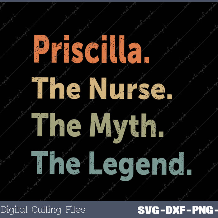 Priscilla The Nurse The Myth The Legend Funny Vintage Idea SVG PNG Cutting Printable Files