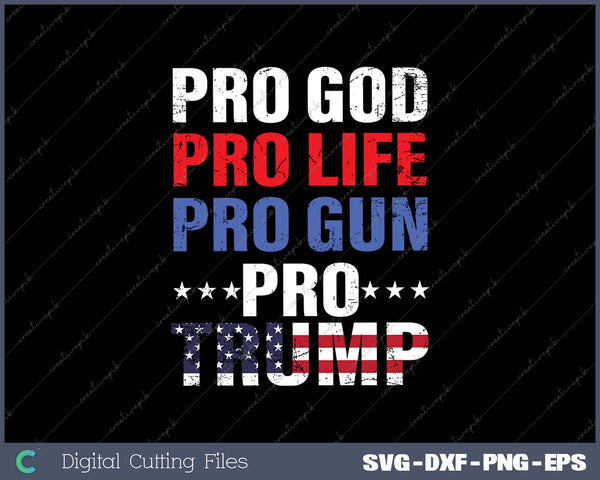 Pro God Pro Life Pro Gun Pro Trump - Patriotic Trumps Fans SVG PNG Cutting Printable Files