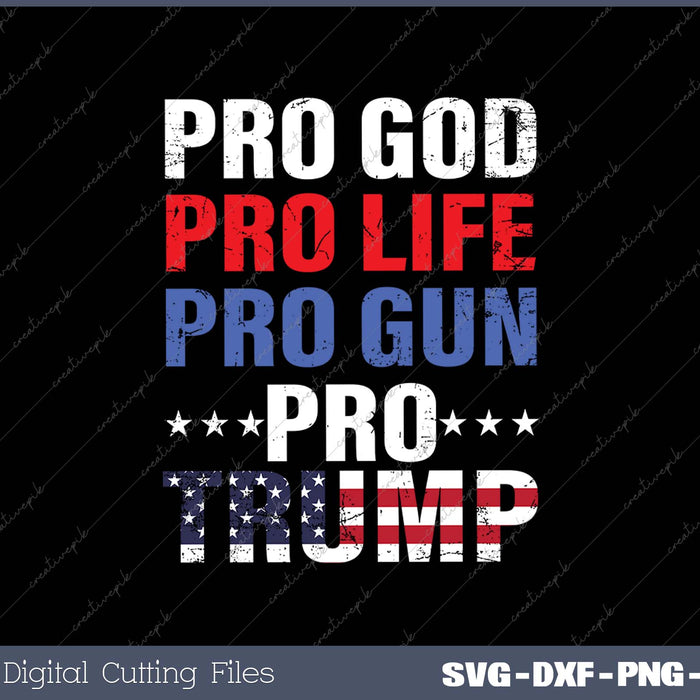 Pro God Pro Life Pro Gun Pro Trump - Patriotic Trumps Fans SVG PNG Cutting Printable Files