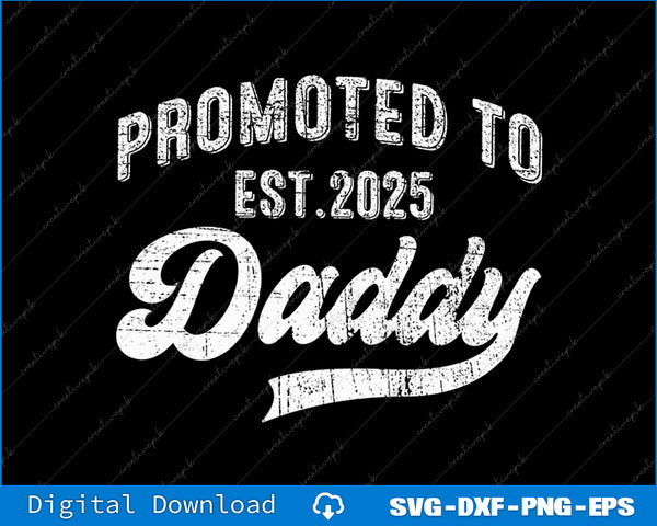 Promoted To Daddy 2025 Fathers Day SVG PNG Cutting Printable Files