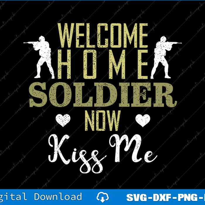 Text graphic with soldiers and 'Welcome Home Soldier Now Kiss Me' on a black background