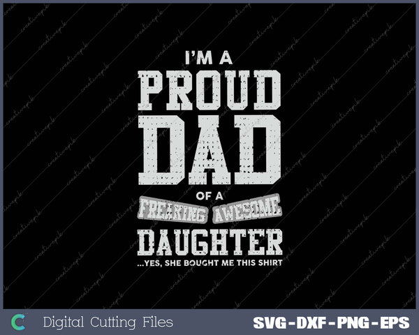 Proud Dad of A Freaking Awesome Daughter Funny Gift for Dads Men's SVG PNG Cutting Printable Files