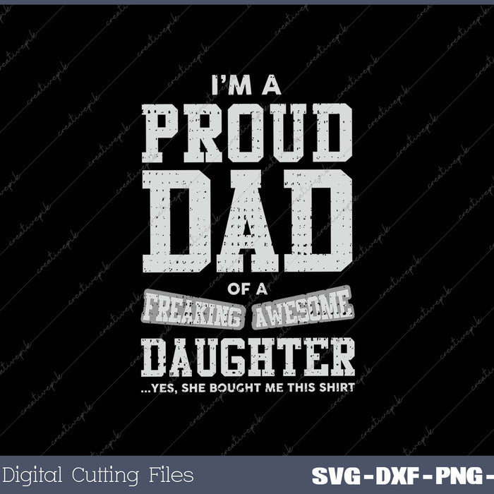 Proud Dad of A Freaking Awesome Daughter Funny Gift for Dads Men's SVG PNG Cutting Printable Files