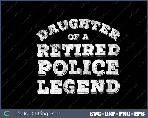 Proud Daughter Of A Retired Police Officer Policeman Legend SVG PNG Cutting Printable Files