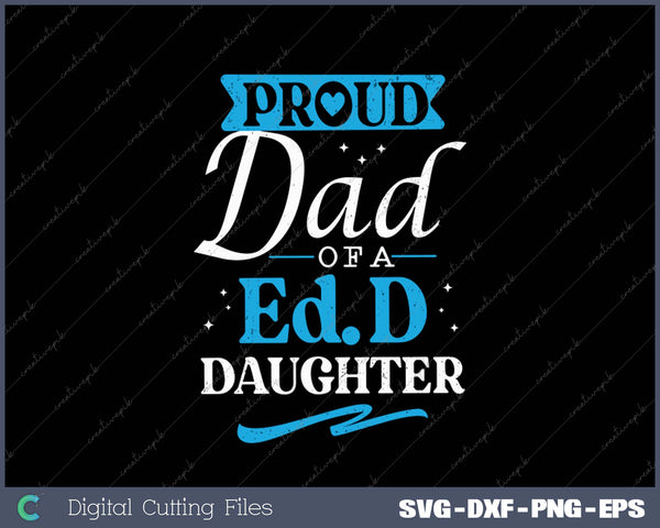 Proud EdD Dad Doctor Of Education Doctorate Doctoral Degree SVG PNG Cutting Printable Files