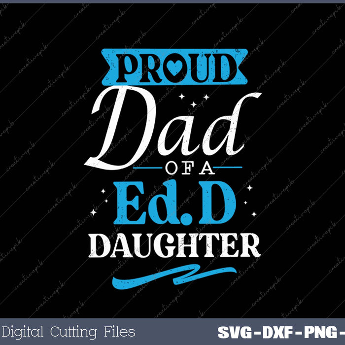 Proud EdD Dad Doctor Of Education Doctorate Doctoral Degree SVG PNG Cutting Printable Files