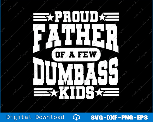 Proud Father 0f A Few DumBass Kids SVG PNG Cutting Printable Files