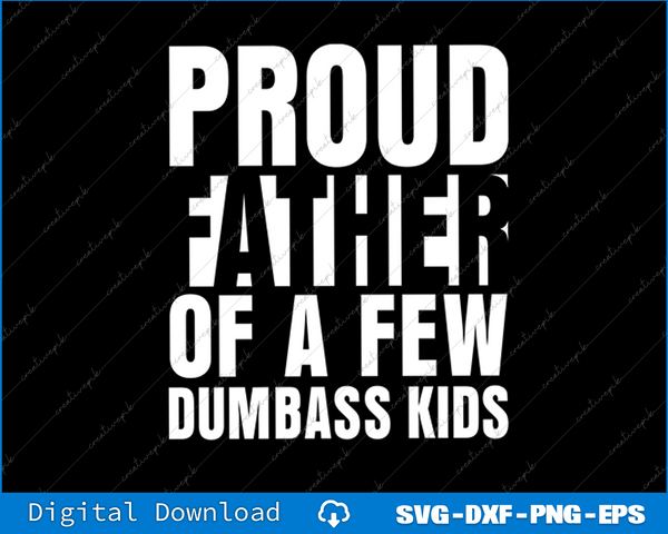Proud Father Of A Few Dumbass Kids Fathers Day SVG PNG Cutting Files