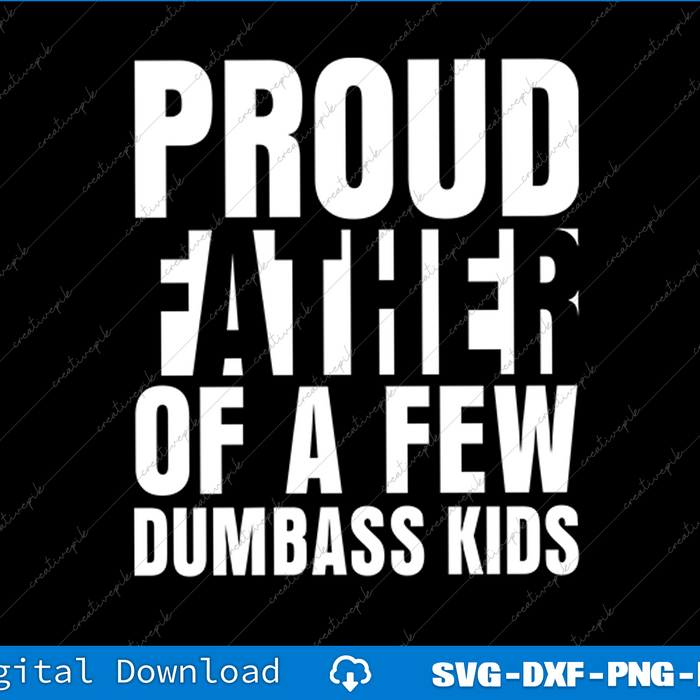 Proud Father Of A Few Dumbass Kids Fathers Day SVG PNG Cutting Files