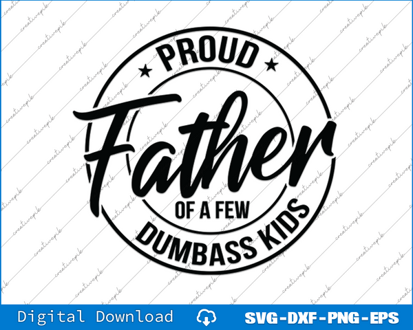 Proud Father of A Few Asshole Kids SVG PNG Cutting Printable Files