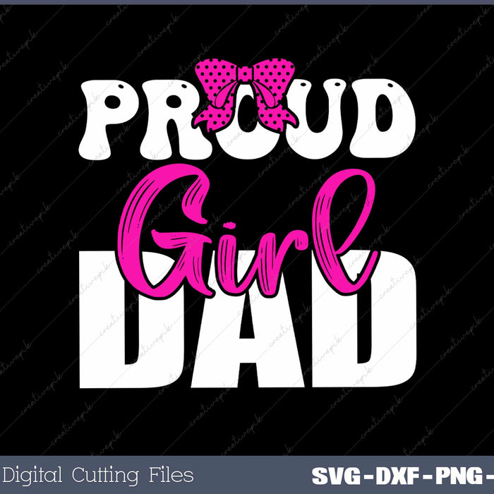 Proud Girl Dad SVG PNG Cutting Printable Files