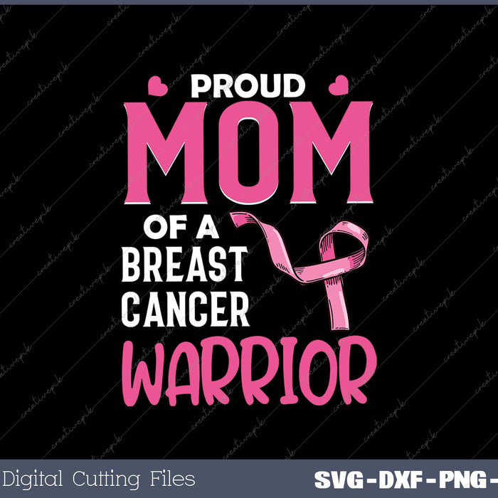 Proud MOM Of A Breast cancer Warrior SVG PNG Cutting Printable Files