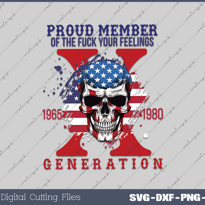 Proud Member of the Fck Your Feelings Generation X SVG Printable Files