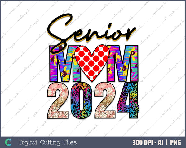 Proud Mom Of A 2024 Senior Graduation Class Of 2024 Senior AI PNG Sublimation File