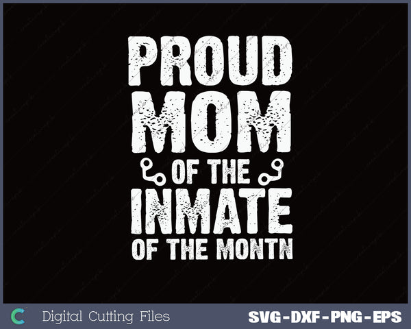 Proud Mom of the Inmate SVG PNG Cutting Printable Files