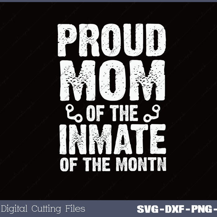 Proud Mom of the Inmate SVG PNG Cutting Printable Files